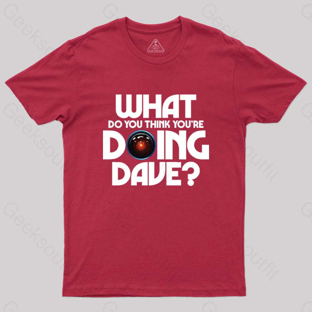 What Do You Think You¡¯re Doing Dave? T-Shirt Red / S