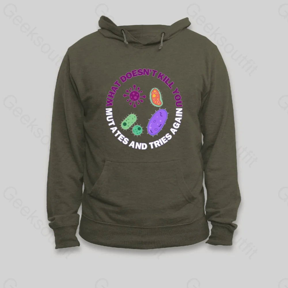 What doesn't kill you mutates and tries again Hoodie - Geeksoutfit