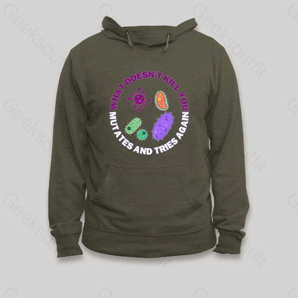 What doesn't kill you mutates and tries again Hoodie - Geeksoutfit
