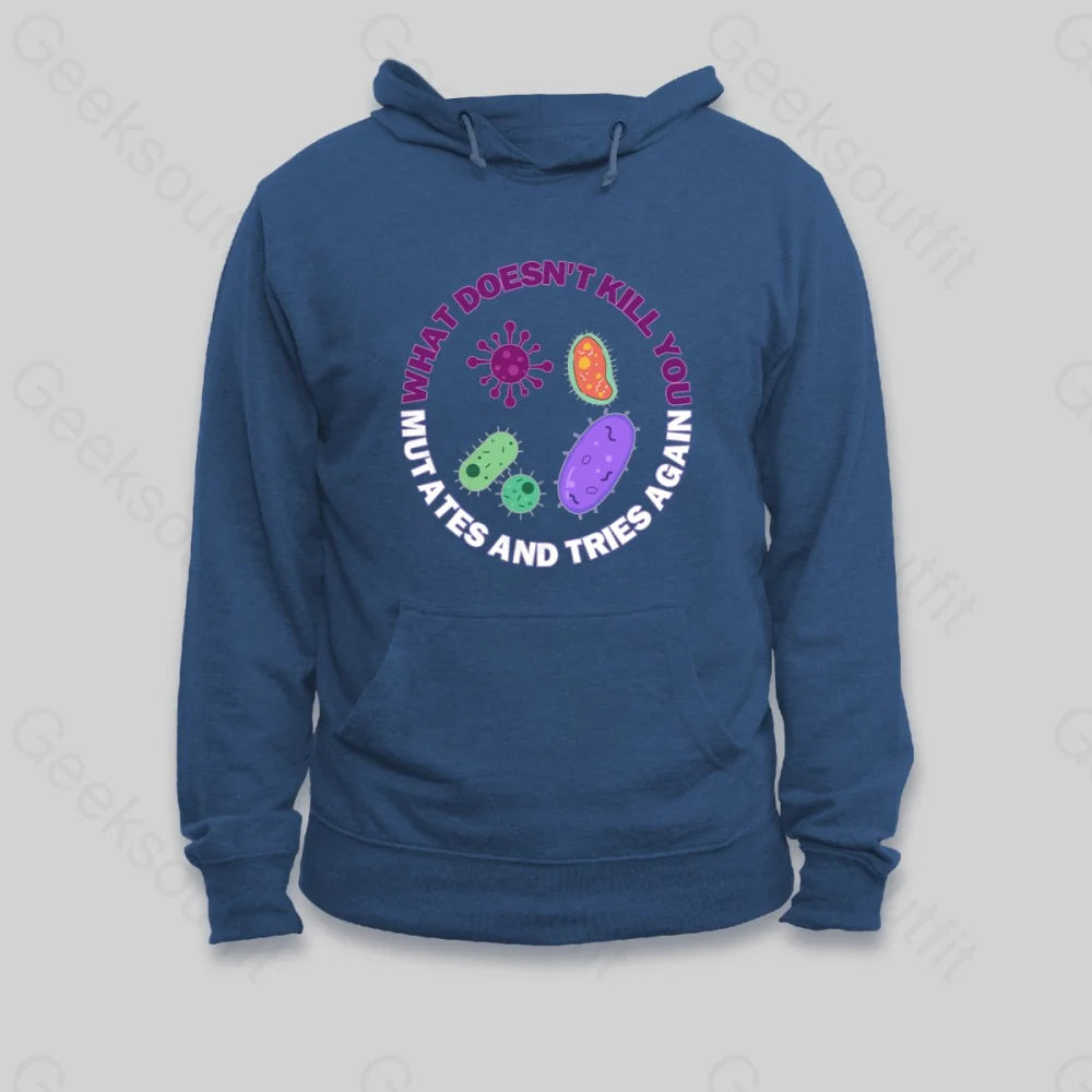 What doesn't kill you mutates and tries again Hoodie - Geeksoutfit