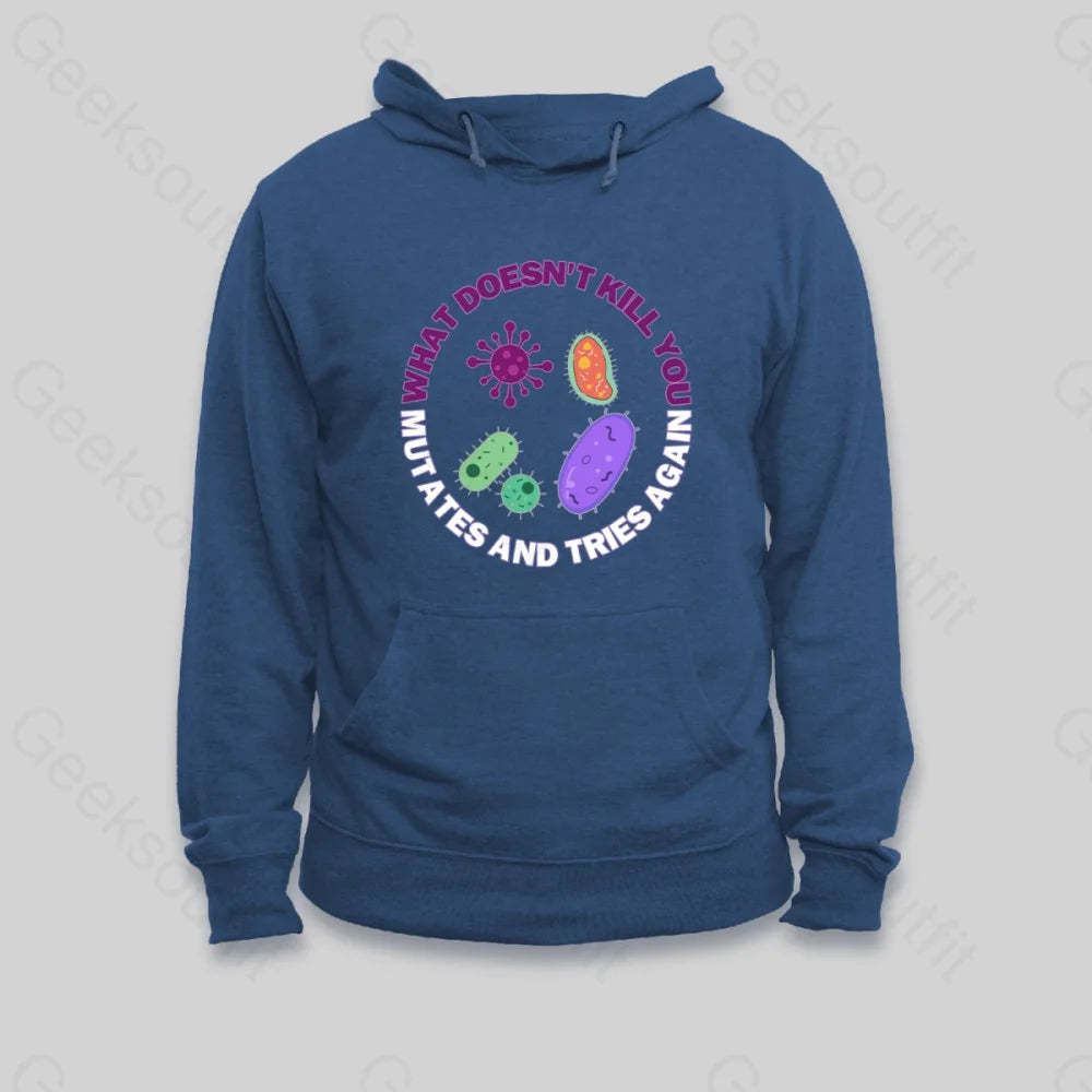 What doesn't kill you mutates and tries again Hoodie - Geeksoutfit