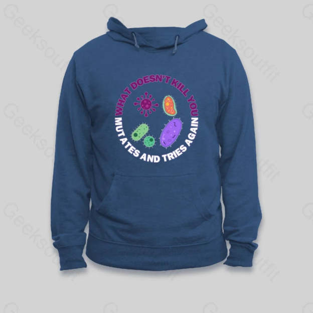 What doesn't kill you mutates and tries again Hoodie - Geeksoutfit