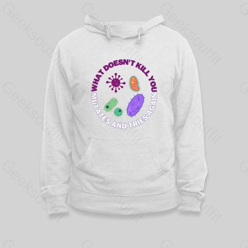 What doesn't kill you mutates and tries again Hoodie - Geeksoutfit