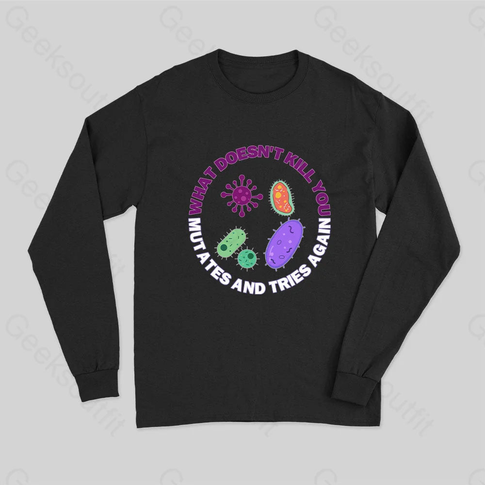 What Doesn¡¯t Kill You Mutates And Tries Again Science Long Sleeve T-Shirt Black / S