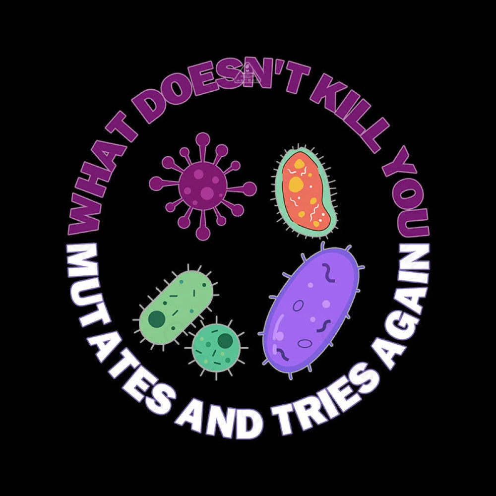 What Doesn¡¯t Kill You Mutates And Tries Again Science Nerd T-Shirt