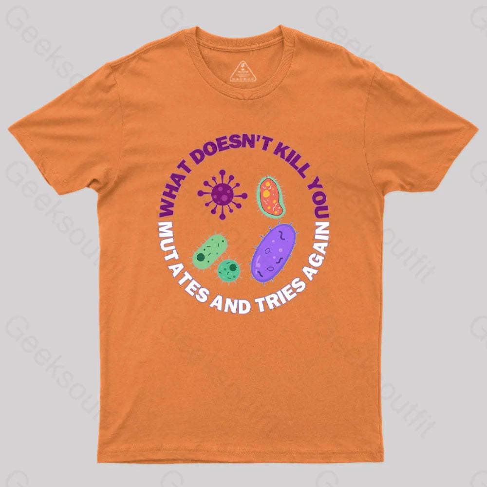 What Doesn¡¯t Kill You Mutates And Tries Again Science Nerd T-Shirt Orange / S