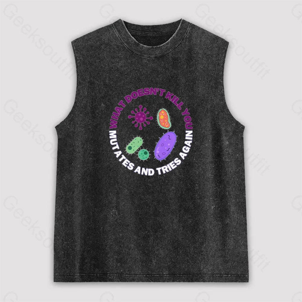 What Doesn’t Kill You Mutates And Tries Again Unisex Washed Tank Black / S