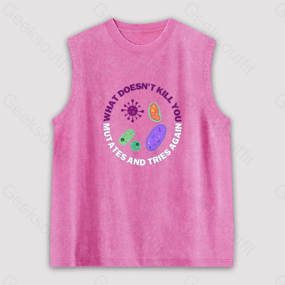 What Doesn’t Kill You Mutates And Tries Again Unisex Washed Tank Pink / S
