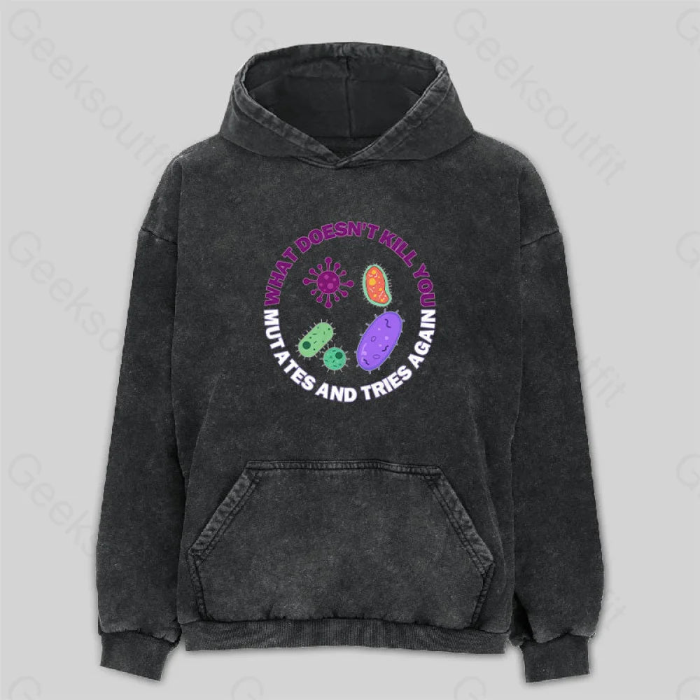 What Doesn¡¯t Kill You Mutates And Tries Again Washed Hoodie M