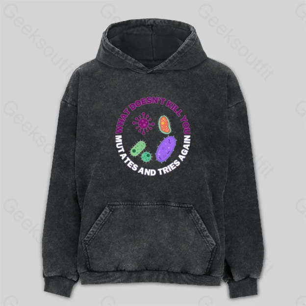 What Doesn¡¯t Kill You Mutates And Tries Again Washed Hoodie M