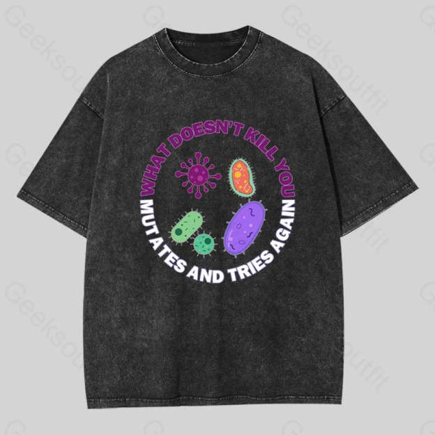 What Doesn?��t Kill You Mutates And Tries Again Washed T-Shirt Black / S