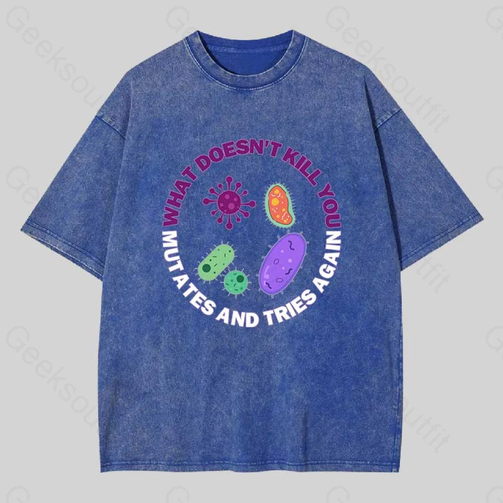 What Doesn?��t Kill You Mutates And Tries Again Washed T-Shirt Blue / S