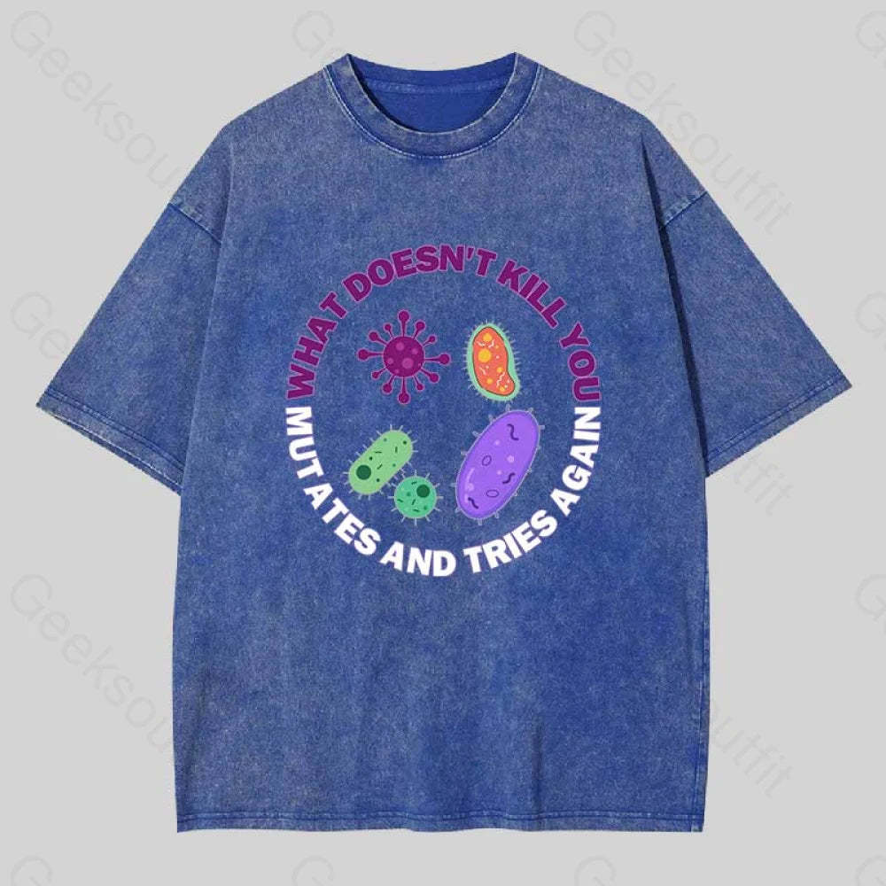 What Doesn?��t Kill You Mutates And Tries Again Washed T-Shirt Blue / S