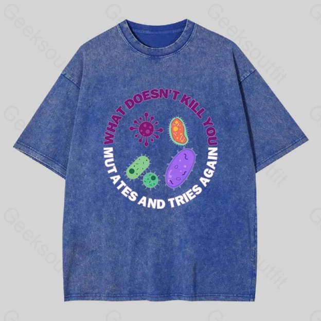 What Doesn?��t Kill You Mutates And Tries Again Washed T-Shirt Blue / S