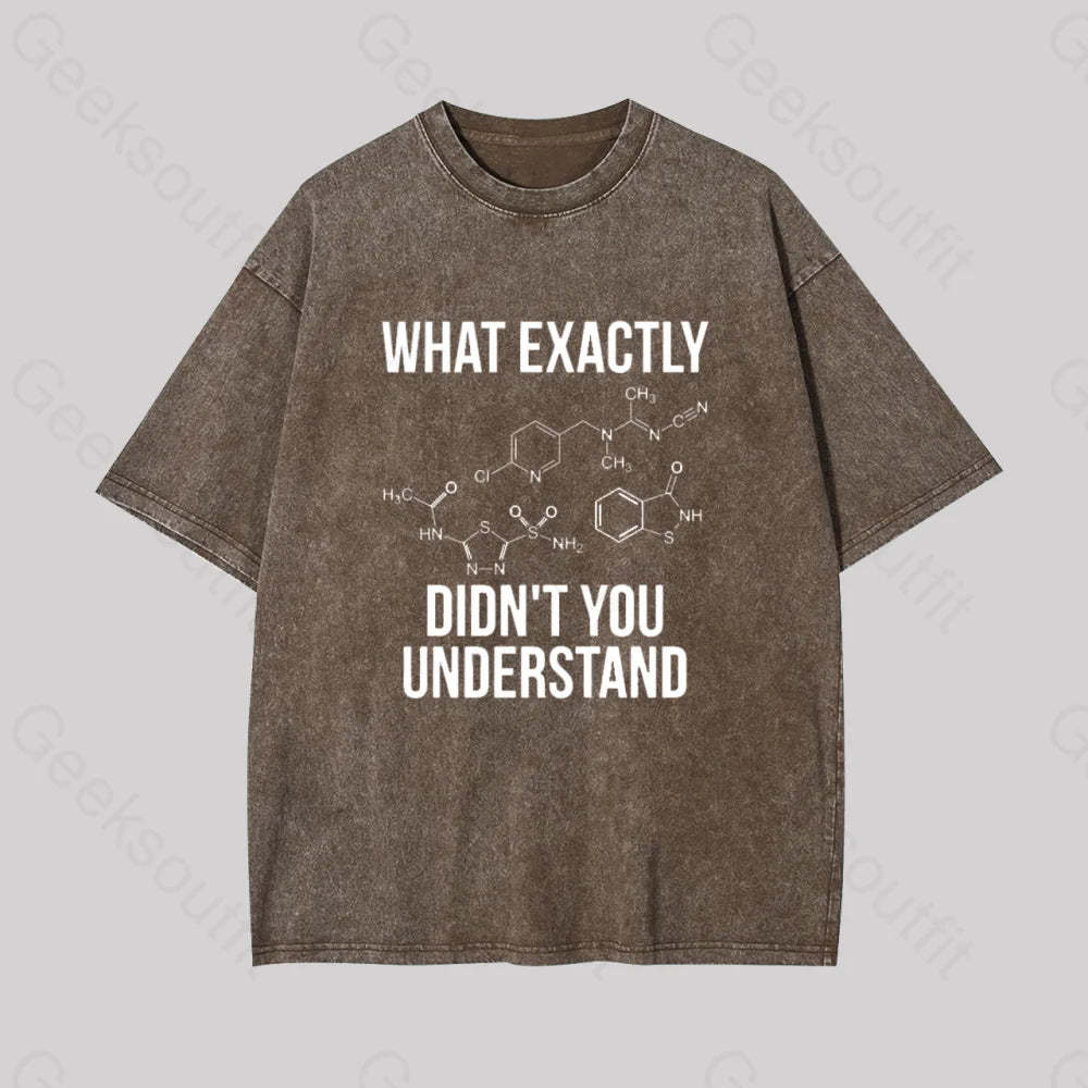 What Exactly Didn?��t You Understand Geek Washed T-Shirt Coffee / S