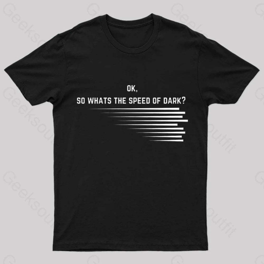 What Is The Speed Of Dark Geek T-Shirt Black / S