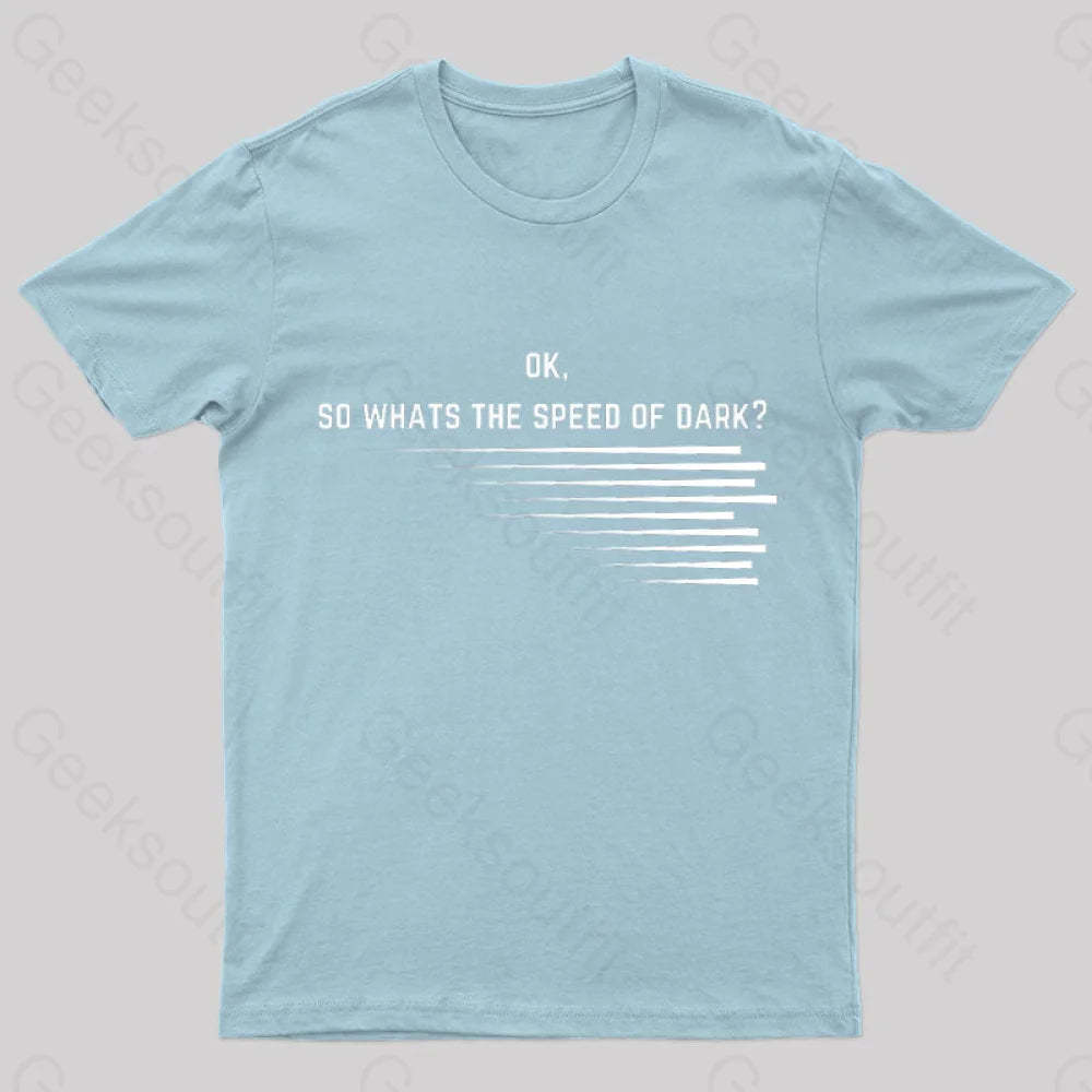 What Is The Speed Of Dark Geek T-Shirt Light Blue / S