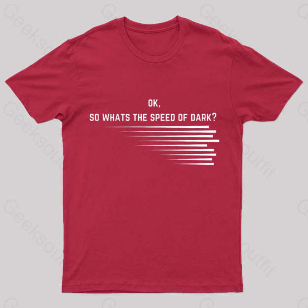 What Is The Speed Of Dark Geek T-Shirt Red / S