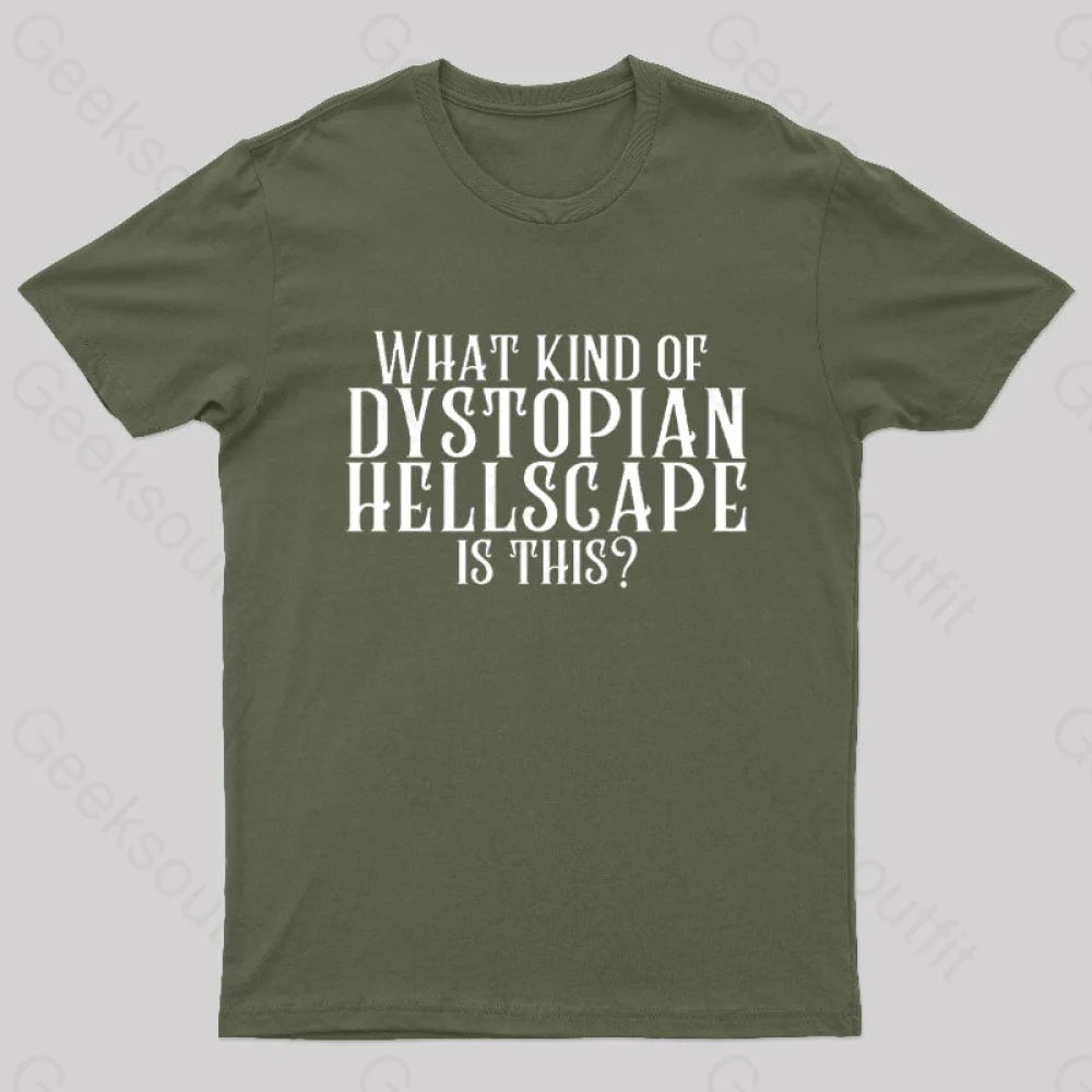 What Kind Of Dystopian Hellscape Is This Geek T-Shirt Army Green / S