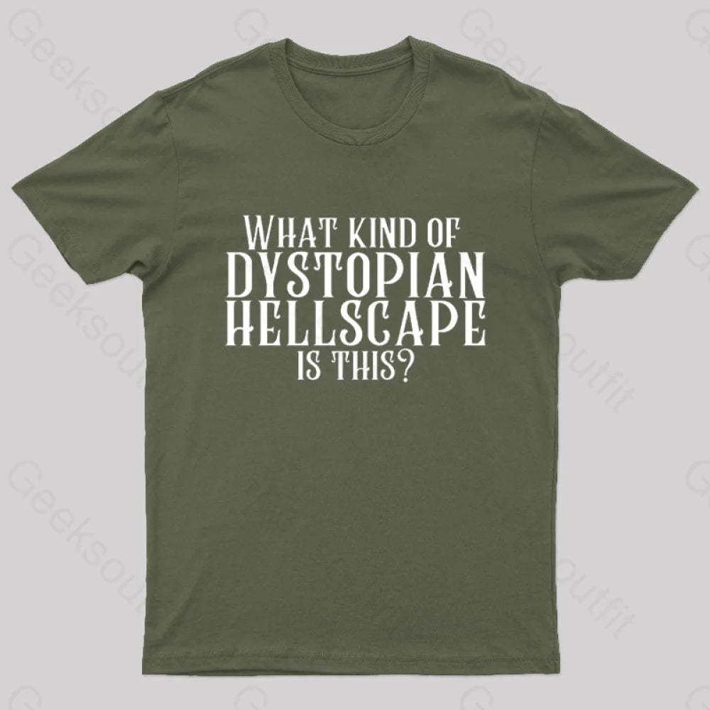 What Kind Of Dystopian Hellscape Is This Geek T-Shirt Army Green / S