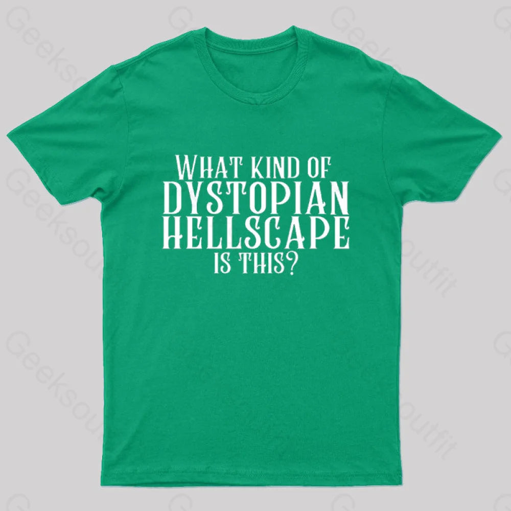 What Kind Of Dystopian Hellscape Is This Geek T-Shirt Green / S