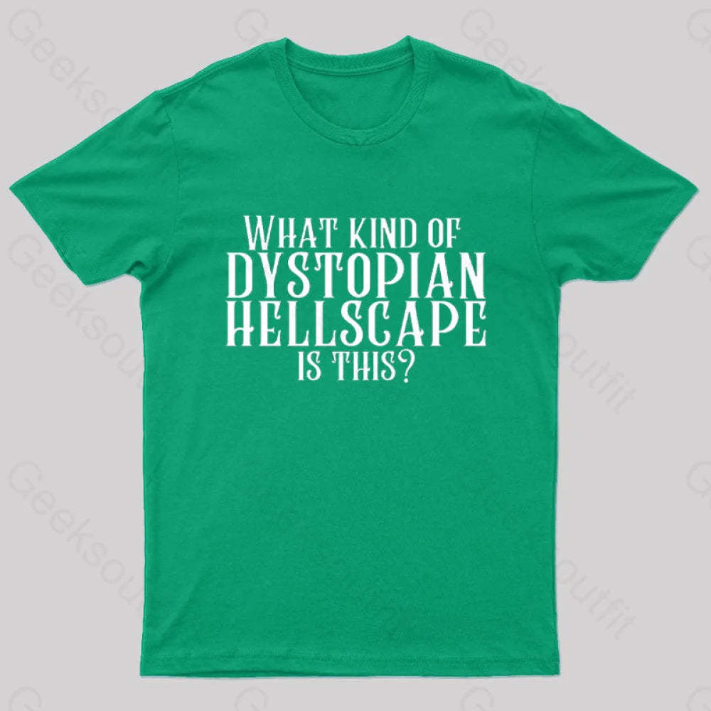 What Kind Of Dystopian Hellscape Is This Geek T-Shirt Green / S