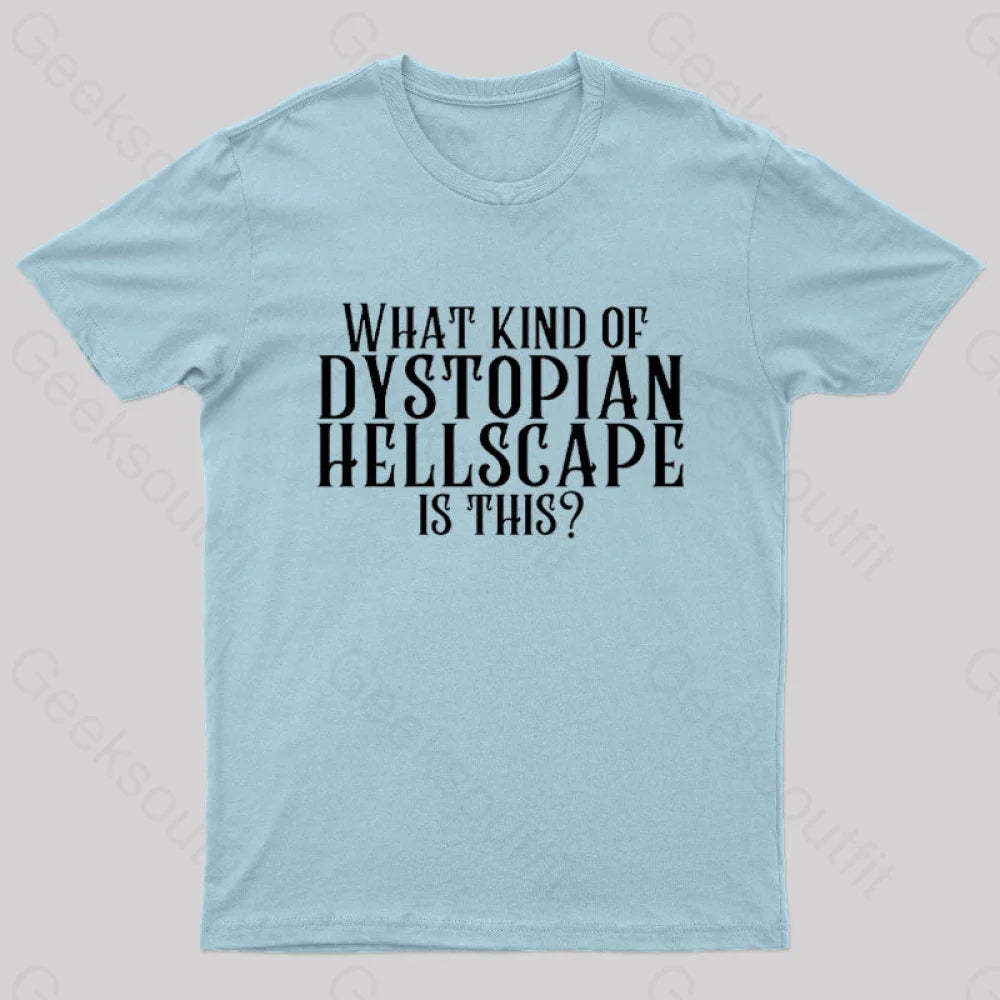 What Kind Of Dystopian Hellscape Is This Geek T-Shirt Light Blue / S