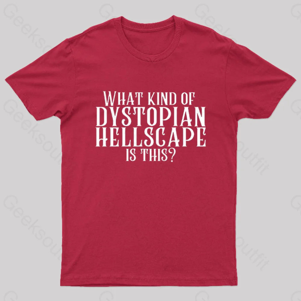 What Kind Of Dystopian Hellscape Is This Geek T-Shirt Red / S