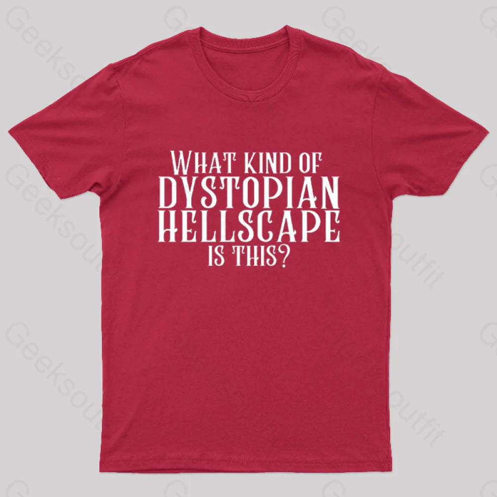 What Kind Of Dystopian Hellscape Is This Geek T-Shirt Red / S