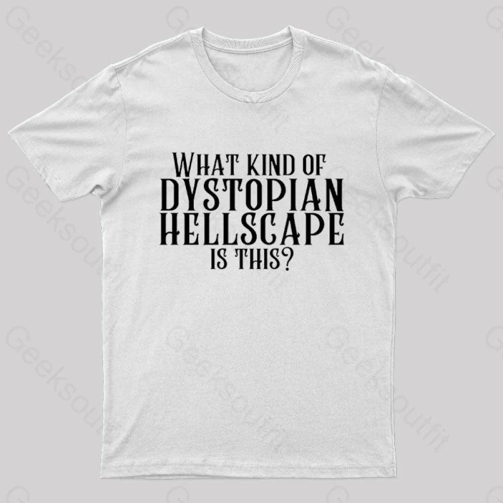 What Kind Of Dystopian Hellscape Is This Geek T-Shirt White / S