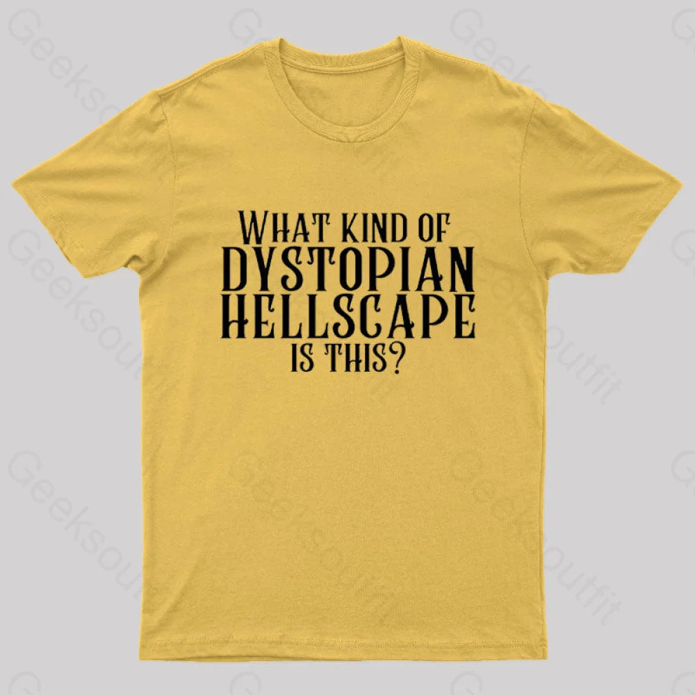What Kind Of Dystopian Hellscape Is This Geek T-Shirt Yellow / S