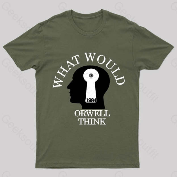 What Would Orwell Think Geek T-Shirt Army Green / S