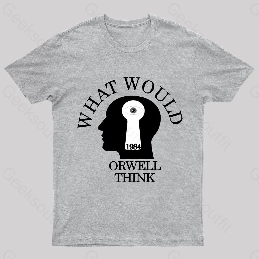 What Would Orwell Think Geek T-Shirt Grey / S