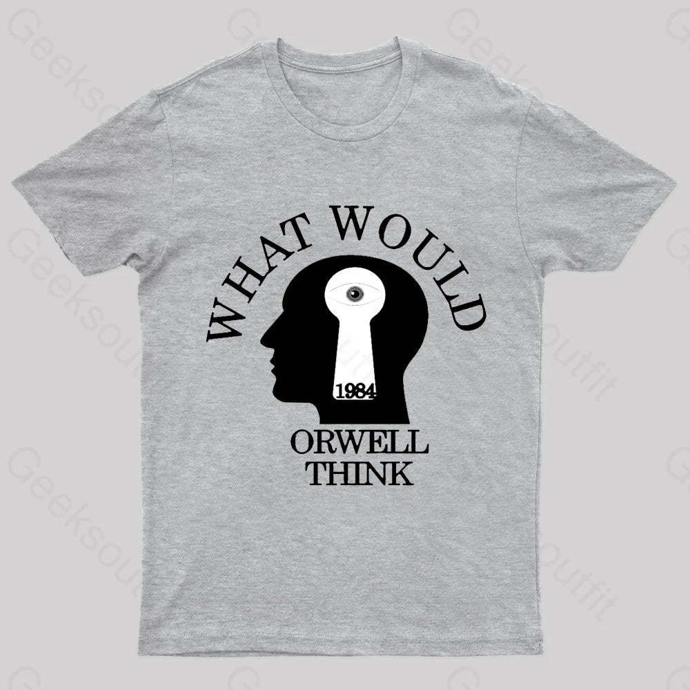 What Would Orwell Think Geek T-Shirt Grey / S