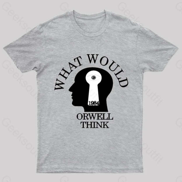 What Would Orwell Think Geek T-Shirt Grey / S