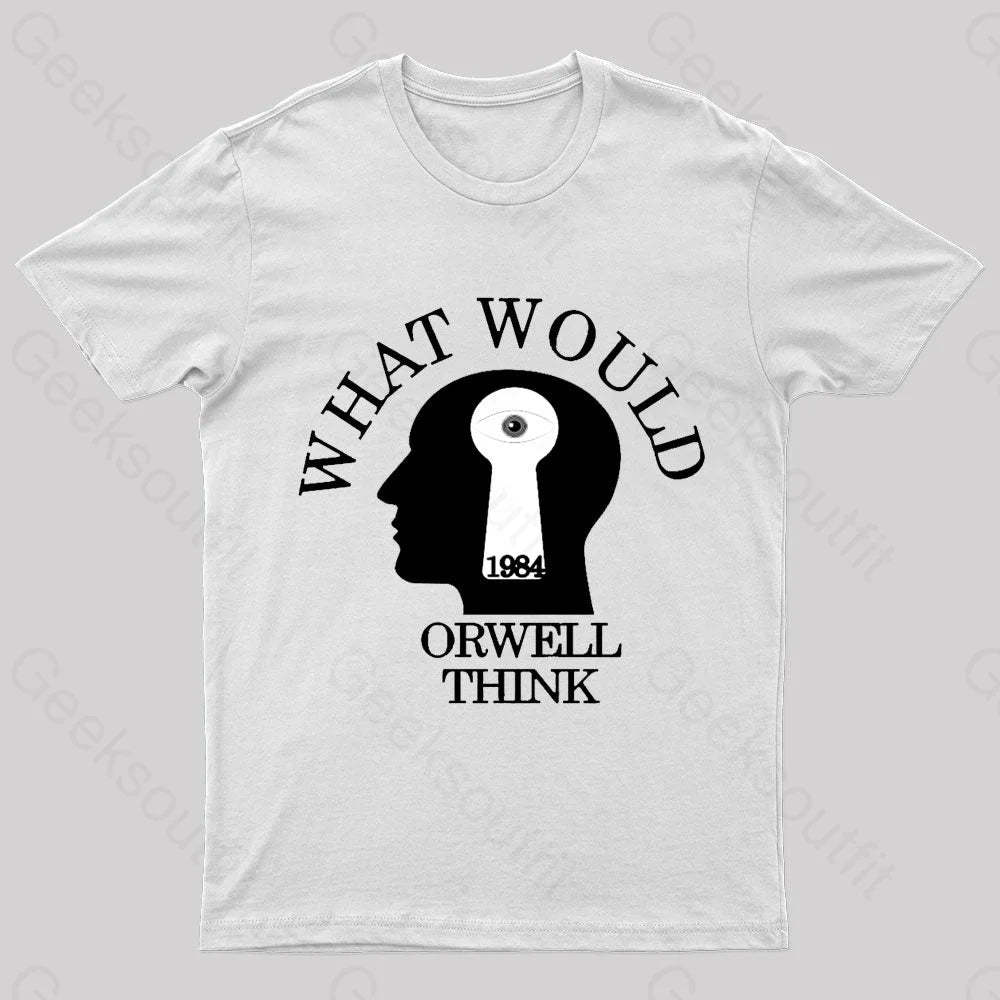 What Would Orwell Think Geek T-Shirt White / S