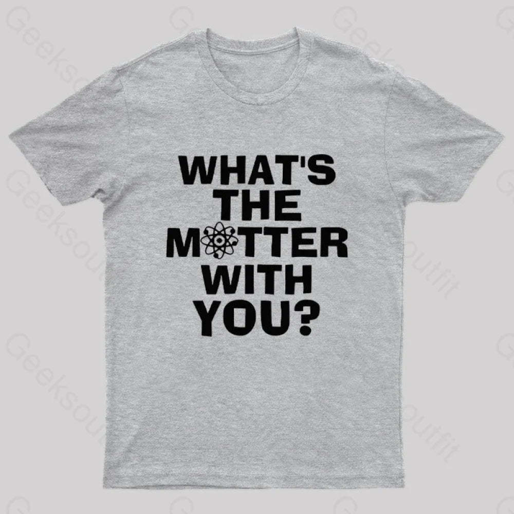 What’s The Matter With You Nerd T-Shirt