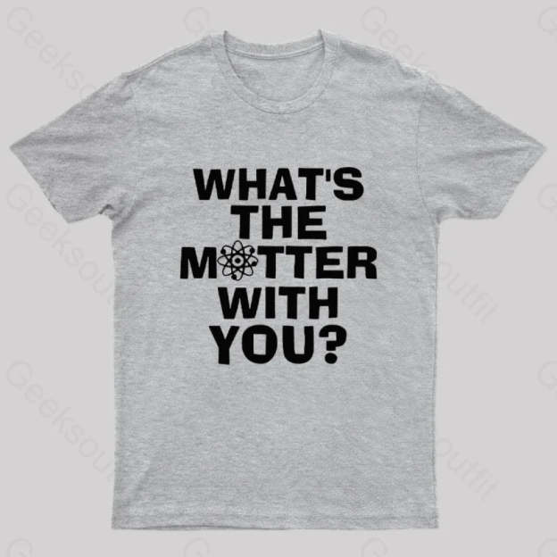 What’s The Matter With You Nerd T-Shirt