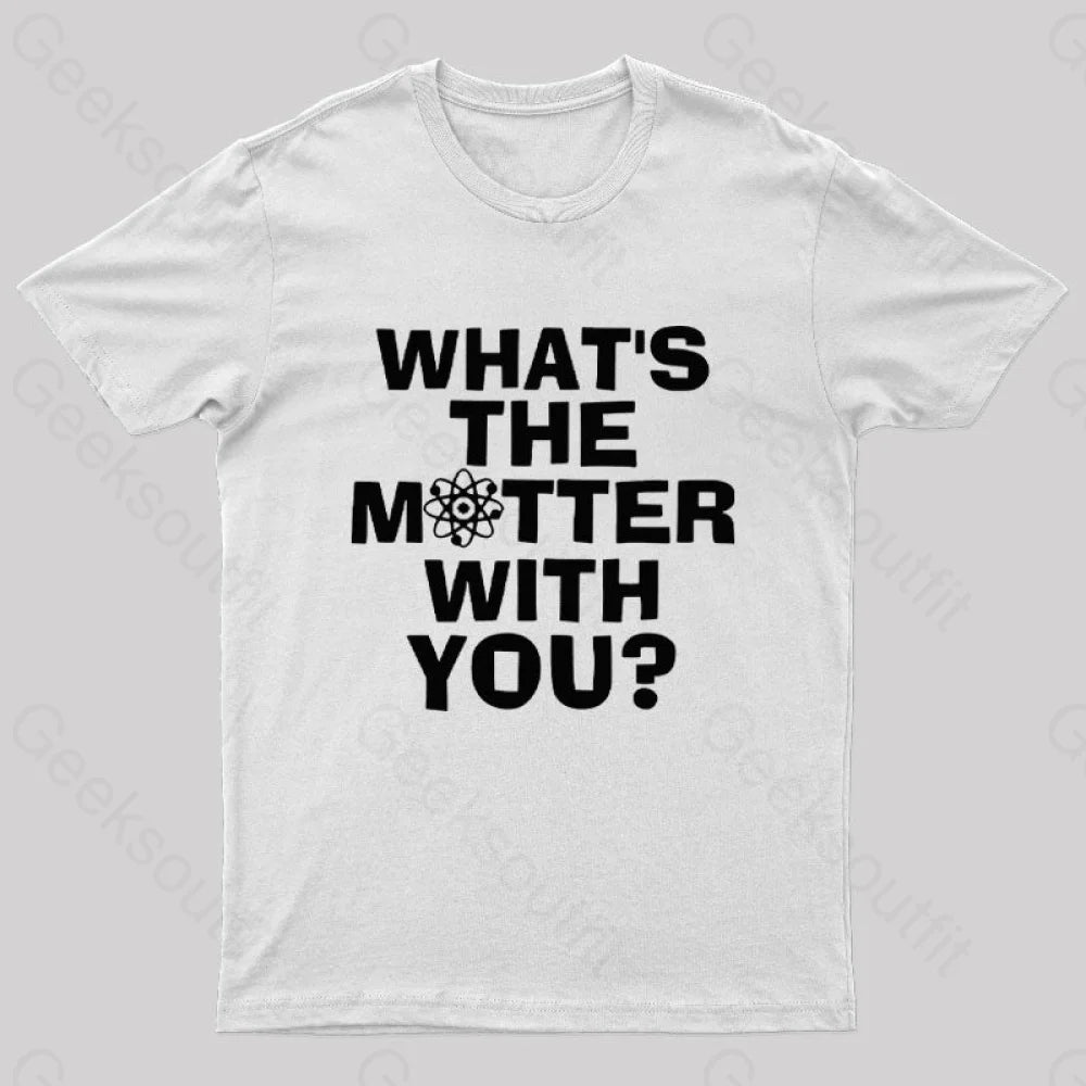 What’s The Matter With You Nerd T-Shirt