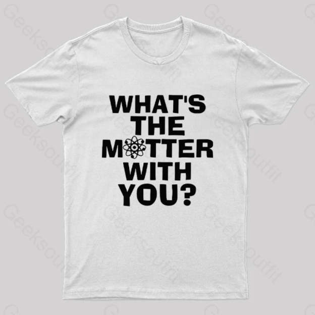 What’s The Matter With You Nerd T-Shirt