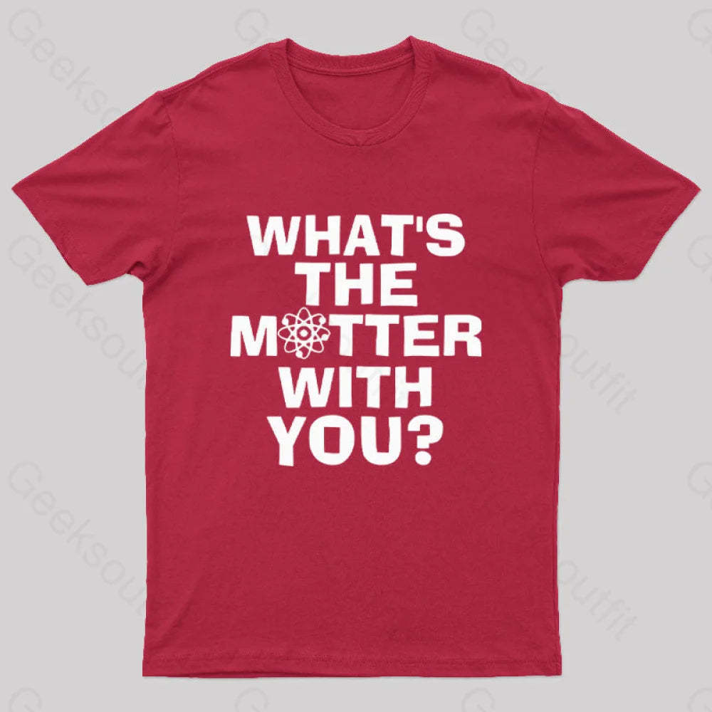 What’s The Matter With You Nerd T-Shirt