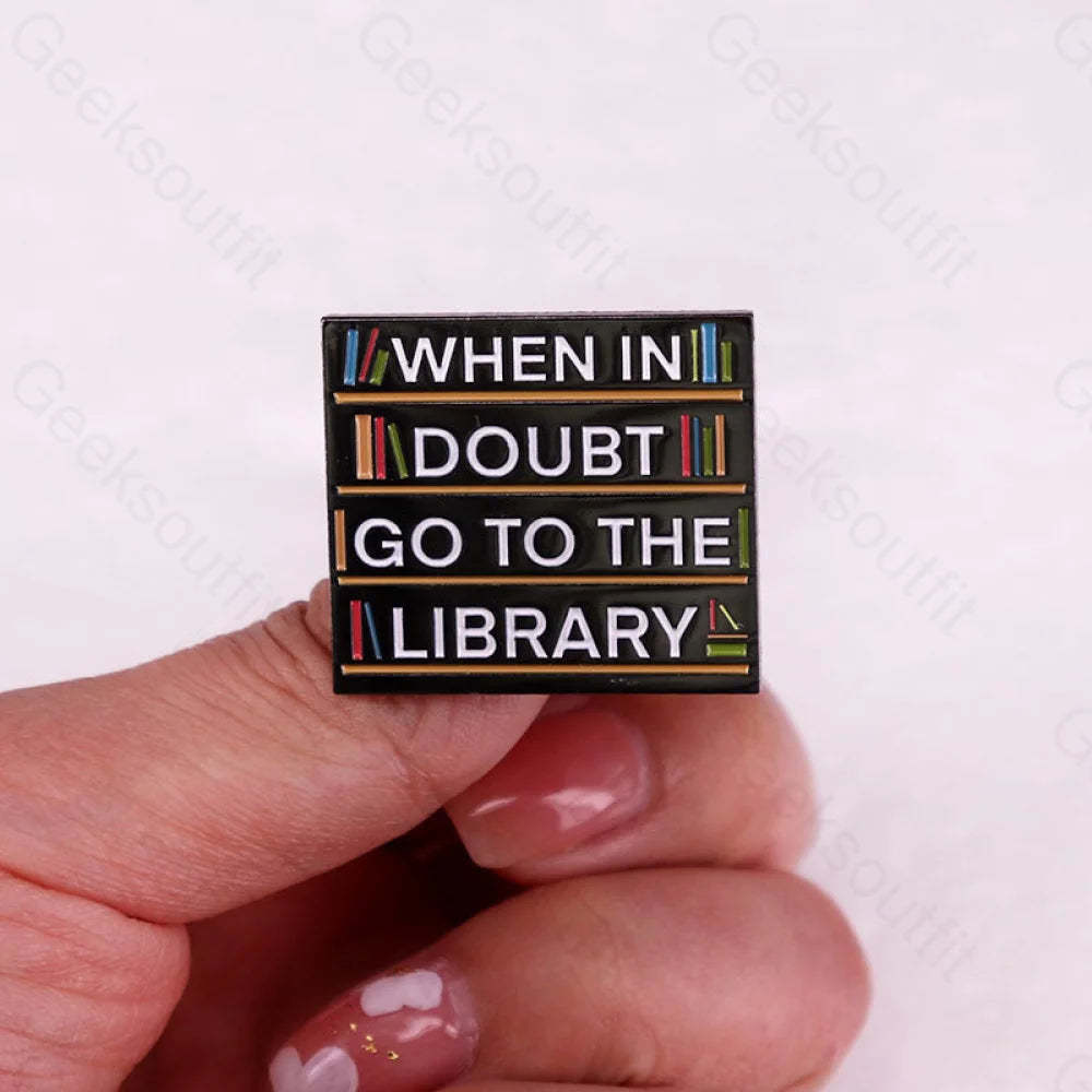 When In Doubt Go To The Library Pins