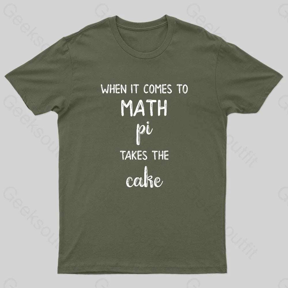 When It Comes To Math Pi Takes The Cake Geek T-Shirt Army Green / S