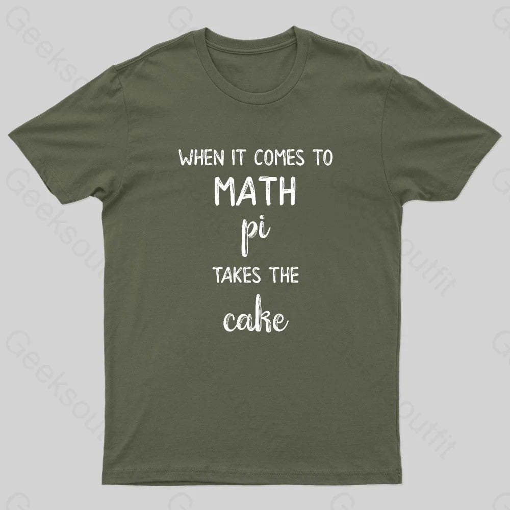 When It Comes To Math Pi Takes The Cake Geek T-Shirt Army Green / S