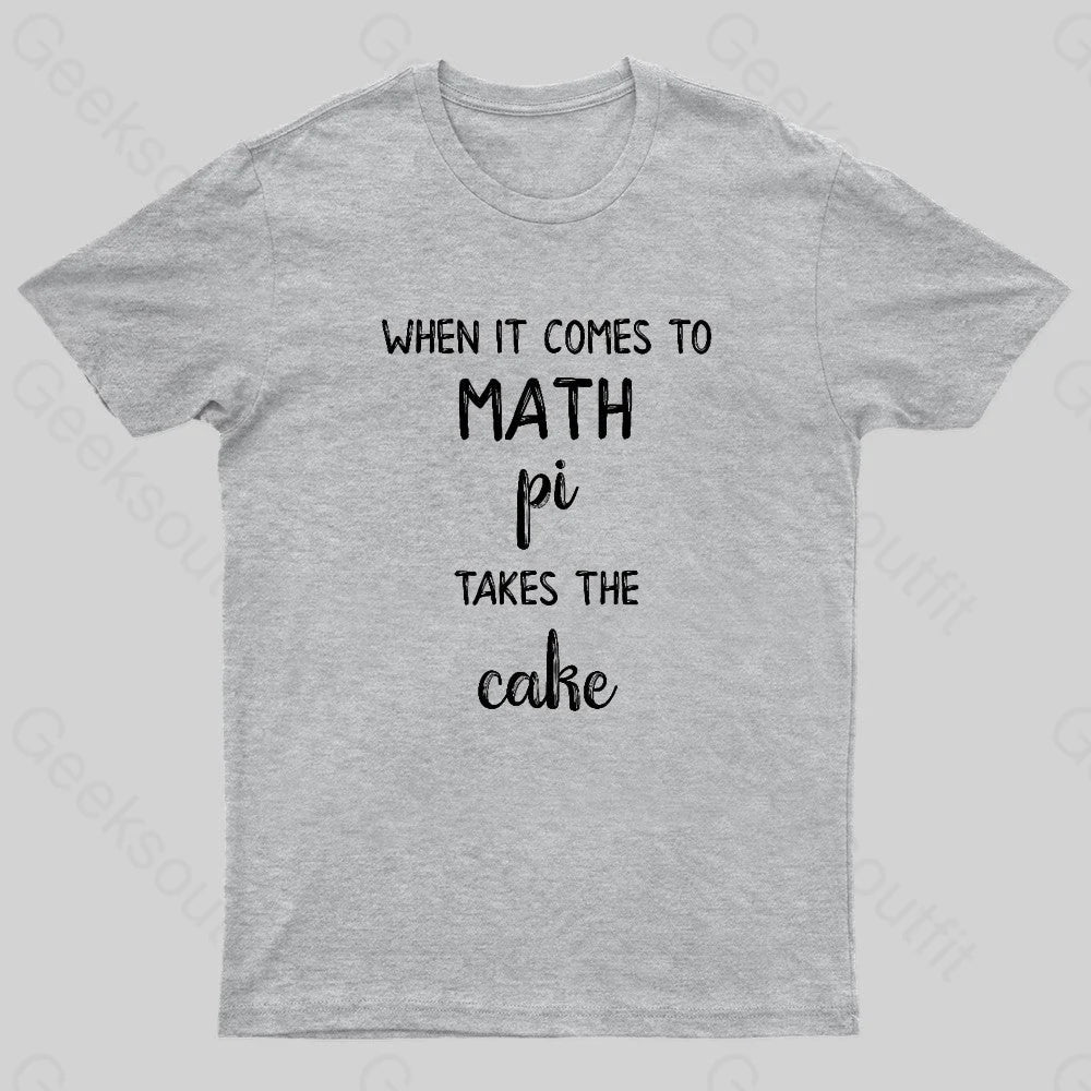 When It Comes To Math Pi Takes The Cake Geek T-Shirt Grey / S