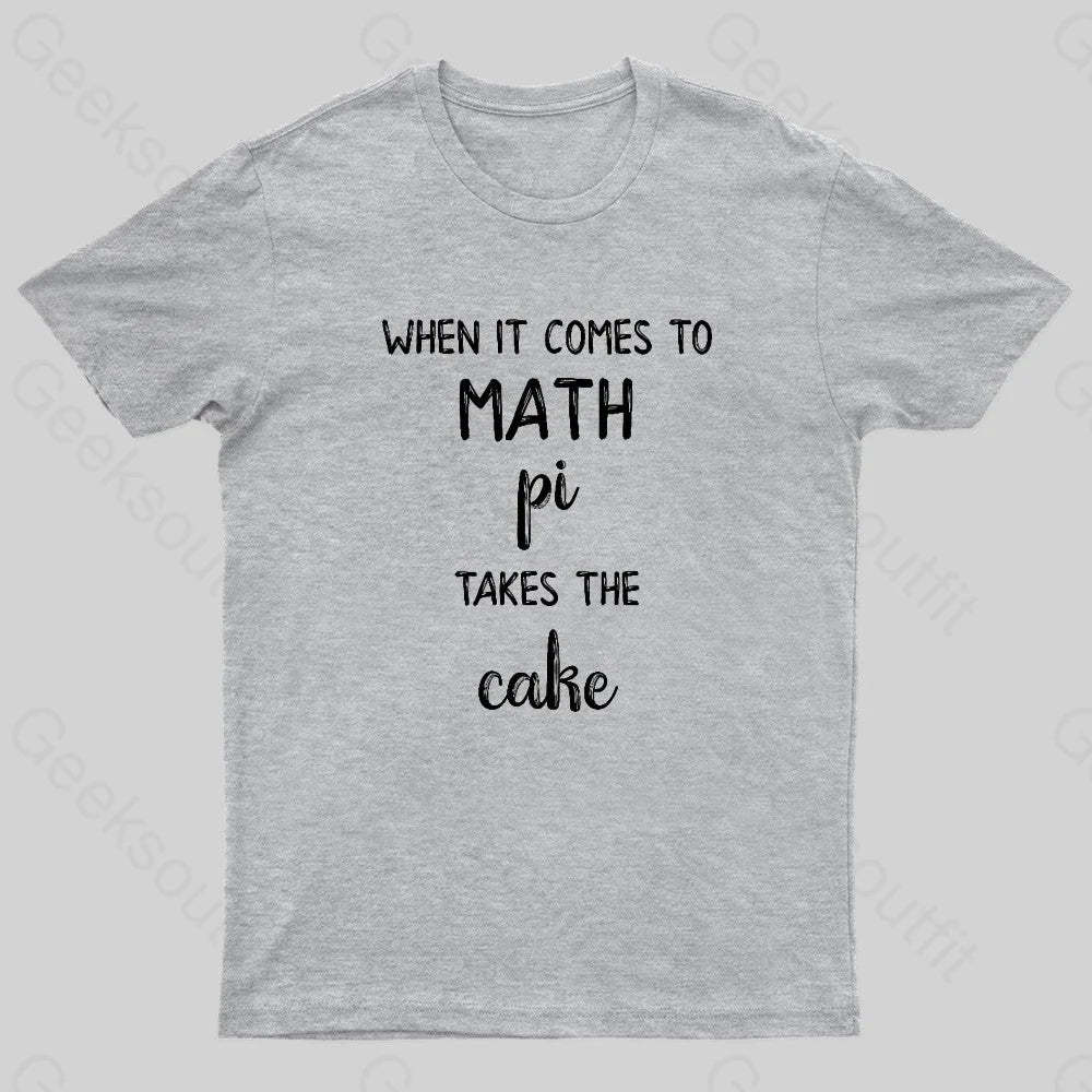 When It Comes To Math Pi Takes The Cake Geek T-Shirt Grey / S