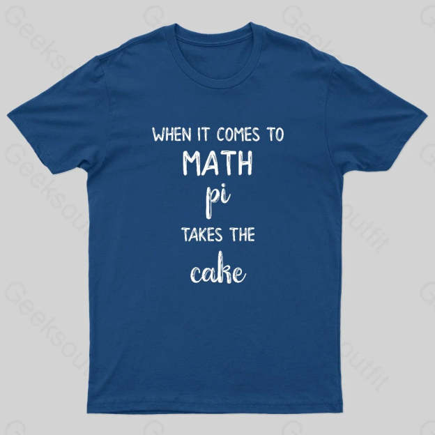 When It Comes To Math Pi Takes The Cake Geek T-Shirt Navy / S