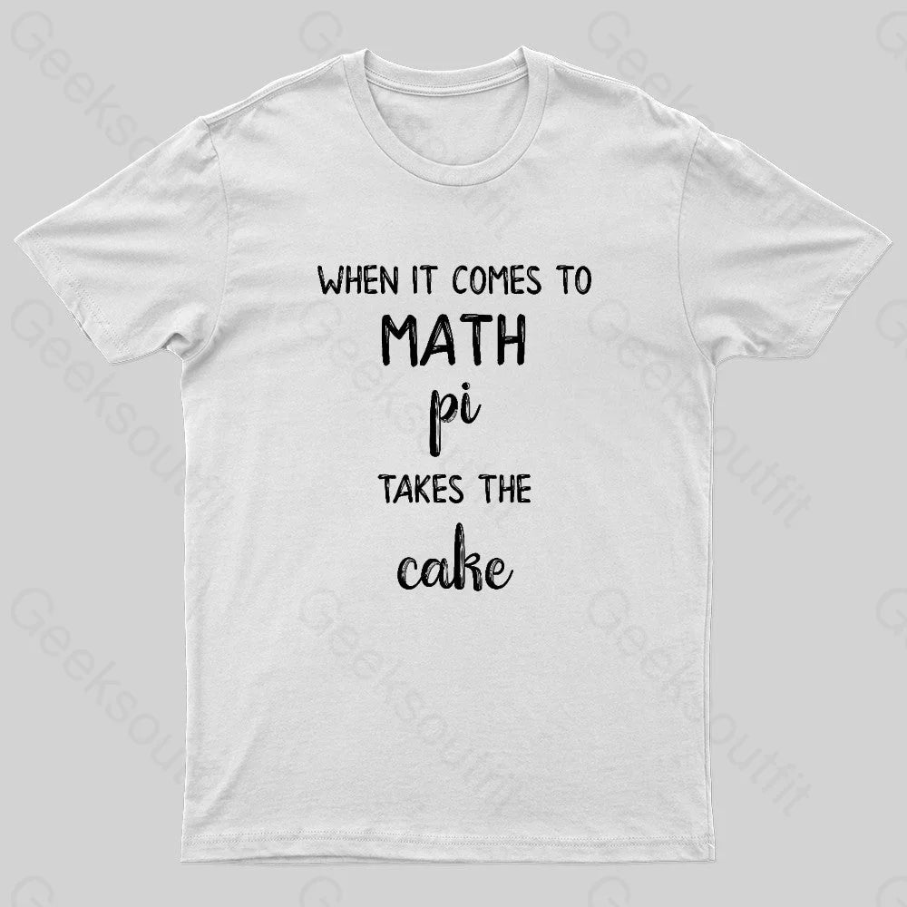 When It Comes To Math Pi Takes The Cake Geek T-Shirt White / S