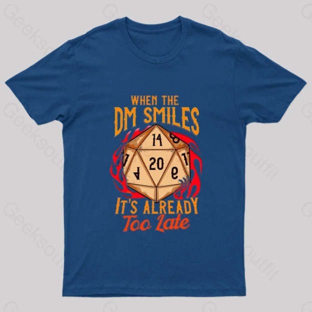When The Dm Smiles It’s Already Too Late Geek T-Shirt Navy / S