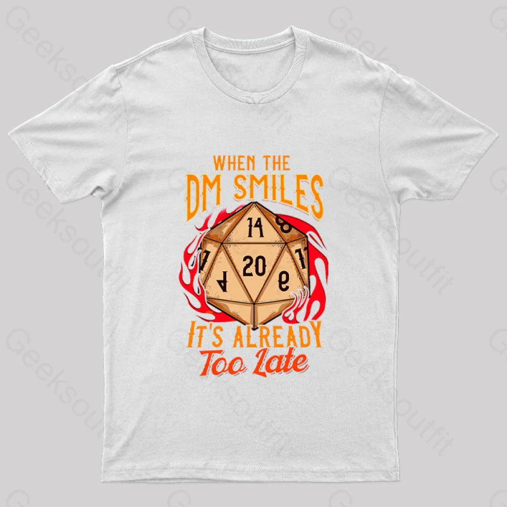 When The Dm Smiles It’s Already Too Late Geek T-Shirt White / S